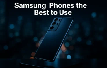 Are Samsung Phones the Best to Use