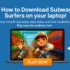 Download Subway surfers on Laptop Usitility