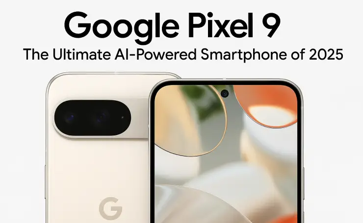 Google Pixel 9: The Ultimate AI-Powered Smartphone of 2025